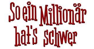 So ein millionar hats schwer